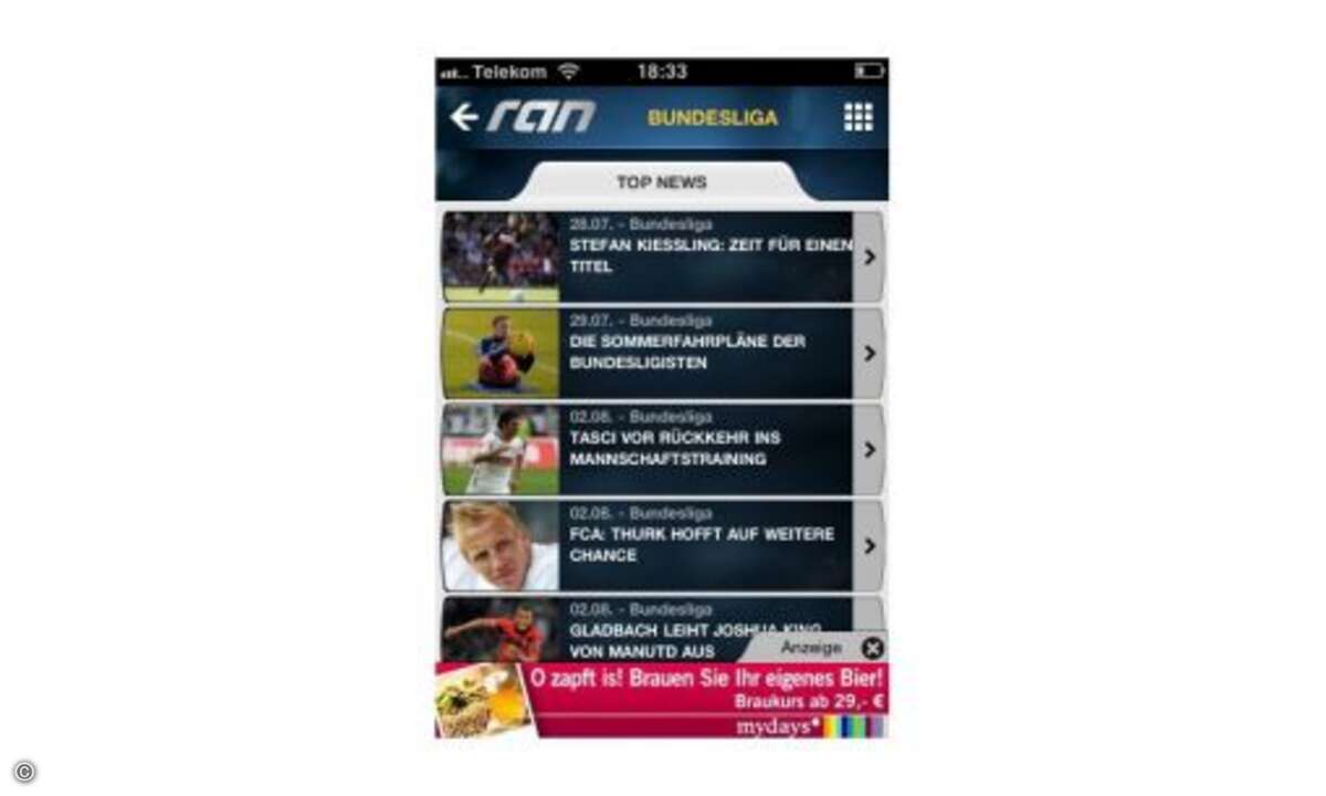 ran  ... gibt es natürlich auch die Ran-App. Auch hier gibt es neben sämtlichen Tabellen, Fakten und Statistiken viele Video-Beiträge rund um den Fußball.  Emfehlenswert ist auch die... © connect